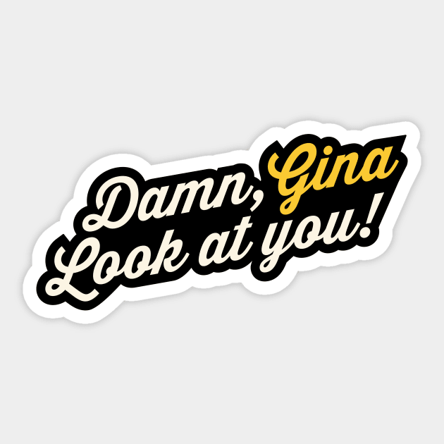 Damn, Gina! Look at you Sticker by Nora Gazzar